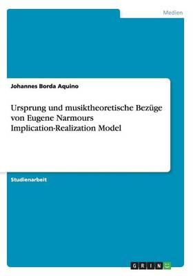 Ursprung Und Musiktheoretische Bez ge Von Eugene Narmours Implication-Realization Model (Paperback)