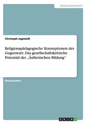 Religionsp dagogische Konzeptionen Der Gegenwart. Das Gesellschaftskritische Potential Der " sthetischen Bildung (Paperback)