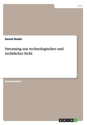 Streaming Aus Technologischer Und Rechtlicher Sicht (Paperback)