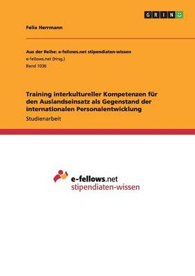 Training Interkultureller Kompetenzen Fur Den Auslandseinsatz ALS Gegenstand Der Internationalen Personalentwicklung (Paperback)