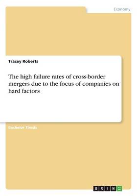 The High Failure Rates of Cross-Border Mergers Due to the Focus of Companies on Hard Factors (Paperback)