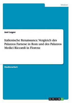 Italienische Renaissance. Vergleich Des Palazzos Farnese in ROM Und Des Palazzos Medici Riccardi in Florenz (Paperback)