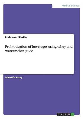 Probiotication of Beverages Using Whey and Watermelon Juice (Paperback)