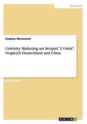 Celebrity Marketing Am Beispiel l'Or al. Vergleich Deutschland Und China (Paperback)