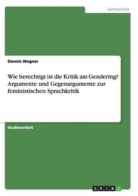 Wie Berechtigt Ist Die Kritik Am Gendering? Argumente Und Gegenargumente Zur Feministischen Sprachkritik (Paperback)