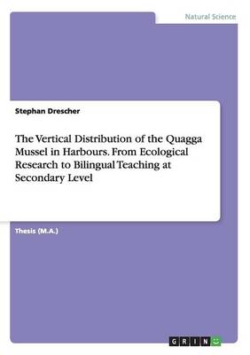 The Vertical Distribution of the Quagga Mussel in Harbours. from Ecological Research to Bilingual Teaching at Secondary Level (Paperback)