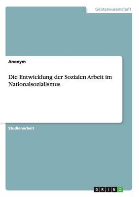 Die Entwicklung Der Sozialen Arbeit Im Nationalsozialismus (Paperback)
