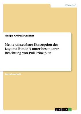 Meine Umsetzbare Konzeption Der Logtime-Runde 3 Unter Besonderer Beachtung Von Pull-Prinzipien (Paperback)
