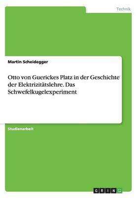 Otto Von Guerickes Platz in Der Geschichte Der Elektrizitatslehre. Das Schwefelkugelexperiment (Paperback)