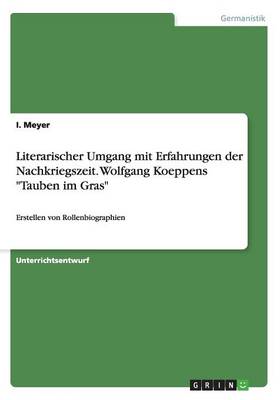 Literarischer Umgang Mit Erfahrungen Der Nachkriegszeit. Wolfgang Koeppens "tauben Im Gras" (Paperback)
