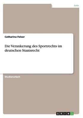 Die Verankerung Des Sportrechts Im Deutschen Staatsrecht (Paperback)