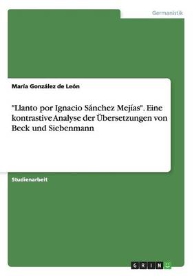 Llanto Por Ignacio S nchez Mej as. Eine Kontrastive Analyse Der bersetzungen Von Beck Und Siebenmann (Paperback)