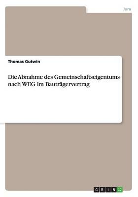 Die Abnahme Des Gemeinschaftseigentums Nach Weg Im Bautragervertrag (Paperback)