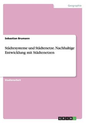Stadtesysteme Und Stadtenetze. Nachhaltige Entwicklung Mit Stadtenetzen (Paperback)