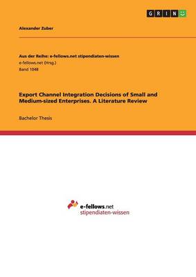 Export Channel Integration Decisions of Small and Medium-Sized Enterprises. a Literature Review (Paperback)