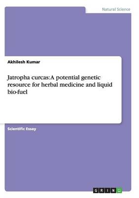 Jatropha Curcas: A Potential Genetic Resource for Herbal Medicine and Liquid Bio-Fuel (Paperback)
