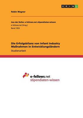 Die Erfolgsbilanz Von Infant Industry Massnahmen in Entwicklungslandern (Paperback)