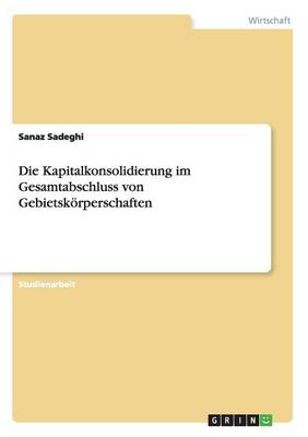 Die Kapitalkonsolidierung Im Gesamtabschluss Von Gebietsk rperschaften (Paperback)