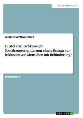 Leistet das Fachkonzept Sozialraumorientierung einen Beitrag zur Inklusion von Menschen mit Behinderung? (Paperback)