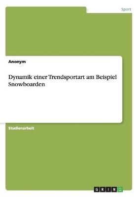 Dynamik Einer Trendsportart Am Beispiel Snowboarden (Paperback)
