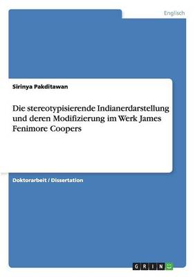 Die Stereotypisierende Indianerdarstellung Und Deren Modifizierung Im Werk James Fenimore Coopers (Paperback)