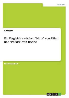 Ein Vergleich Zwischen "Mirra" Von Alfieri Und "Phedre" Von Racine (Paperback)
