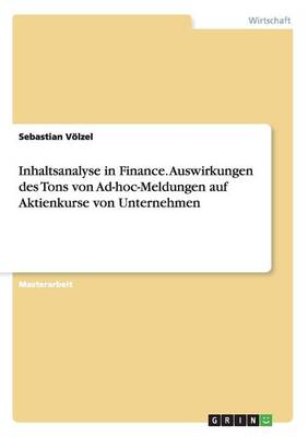 Inhaltsanalyse in Finance. Auswirkungen Des Tons Von Ad-Hoc-Meldungen Auf Aktienkurse Von Unternehmen (Paperback)