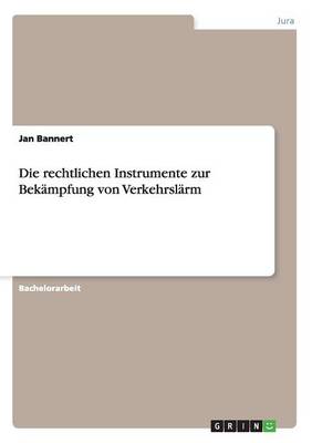 Die Rechtlichen Instrumente Zur Bekampfung Von Verkehrslarm (Paperback)