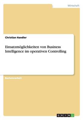 Einsatzmoglichkeiten Von Business Intelligence Im Operativen Controlling (Paperback)
