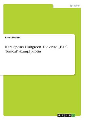 Kara Spears Hultgreen. Die Erste "f-14 Tomcat-Kampfpilotin (Paperback)