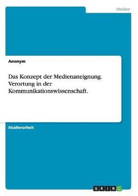 Das Konzept Der Medienaneignung. Verortung in Der Kommunikationswissenschaft. (Paperback)