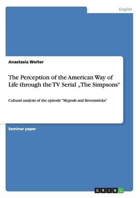 The Perception of the American Way of Life Through the TV Serial "the Simpsons (Paperback)