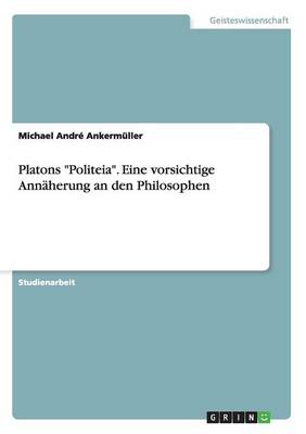 Platons Politeia. Eine Vorsichtige Ann herung an Den Philosophen (Paperback)