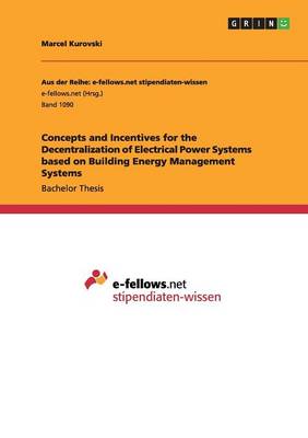 Concepts and Incentives for the Decentralization of Electrical Power Systems Based on Building Energy Management Systems (Paperback)