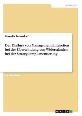 Der Einfluss Von Managementfahigkeiten Bei Der Uberwindung Von Widerstanden Bei Der Strategieimplementierung (Paperback)