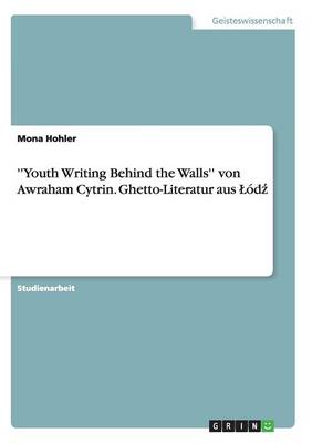 ''youth Writing Behind the Walls'' Von Awraham Cytrin. Ghetto-Literatur Aus L dź (Paperback)