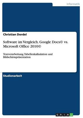 Software Im Vergleich. Google Docs(c) vs. Microsoft Office 2010(c) (Paperback)