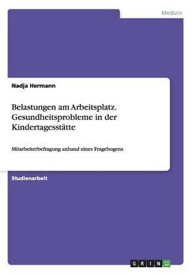 Belastungen Am Arbeitsplatz. Gesundheitsprobleme in Der Kindertagesstatte (Paperback)