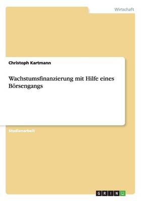 Wachstumsfinanzierung Mit Hilfe Eines Borsengangs (Paperback)