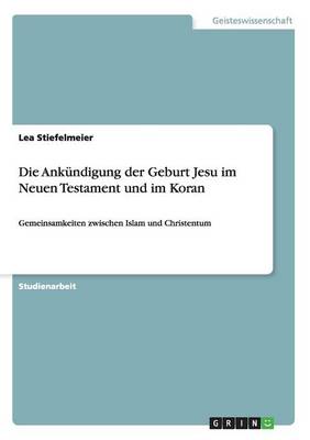 Die Ank ndigung Der Geburt Jesu Im Neuen Testament Und Im Koran (Paperback)
