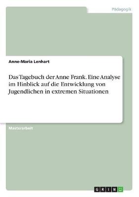 Das Tagebuch Der Anne Frank. Eine Analyse Im Hinblick Auf Die Entwicklung Von Jugendlichen in Extremen Situationen (Paperback)