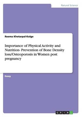 Importance of Physical Activity and Nutrition- Prevention of Bone Density Loss/Osteoporosis in Women Post Pregnancy (Paperback)