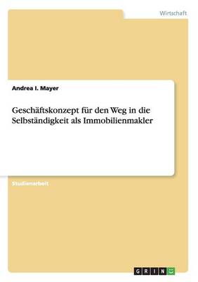 Geschaftskonzept Fur Den Weg in Die Selbstandigkeit ALS Immobilienmakler (Paperback)