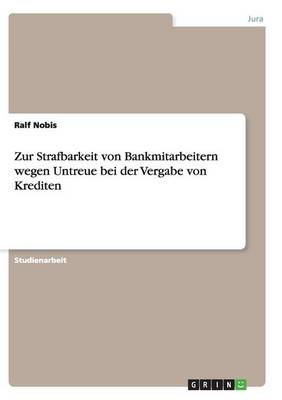 Zur Strafbarkeit Von Bankmitarbeitern Wegen Untreue Bei Der Vergabe Von Krediten (Paperback)