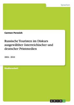 Russische Touristen Im Diskurs Ausgewahlter oesterreichischer Und Deutscher Printmedien (Paperback)