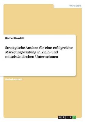 Strategische Ansatze Fur Eine Erfolgreiche Marketingberatung in Klein- Und Mittelstandischen Unternehmen (Paperback)