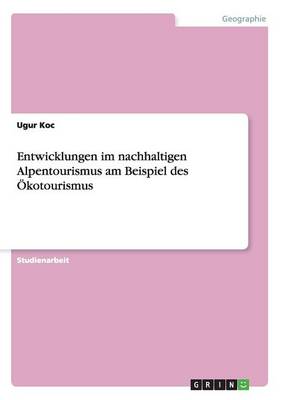 Entwicklungen Im Nachhaltigen Alpentourismus Am Beispiel Des Okotourismus (Paperback)