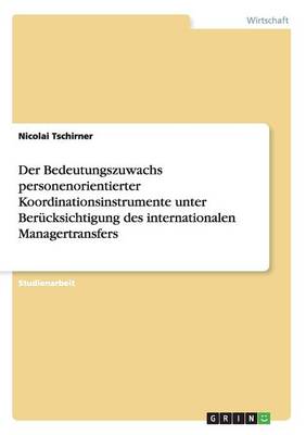 Der Bedeutungszuwachs Personenorientierter Koordinationsinstrumente Unter Berucksichtigung Des Internationalen Managertransfers (Paperback)