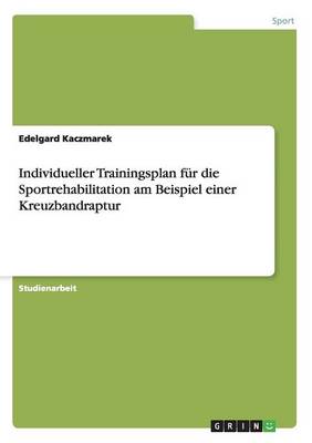 Individueller Trainingsplan Fur Die Sportrehabilitation Am Beispiel Einer Kreuzbandraptur (Paperback)