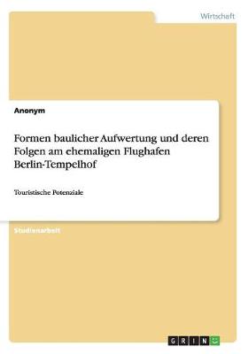 Formen Baulicher Aufwertung Und Deren Folgen Am Ehemaligen Flughafen Berlin-Tempelhof (Paperback)